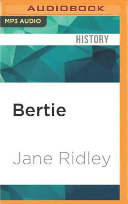 Bertie: A Life of Edward VII by Jane Ridley