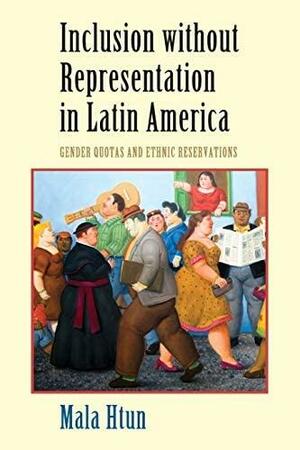 Inclusion without Representation in Latin America by Mala Htun