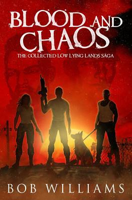 Blood and Chaos: The Collected Low Lying Lands Saga by Bob Williams