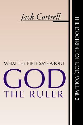 What the Bible Says about God the Ruler by Jack Cottrell