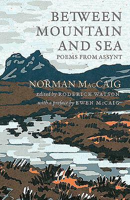 Between Mountain and Sea: Poems from Assynt by Norman MacCaig