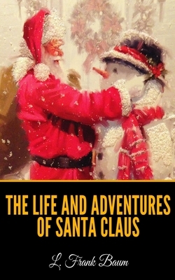 The Life and Adventures of Santa Claus by L. Frank Baum