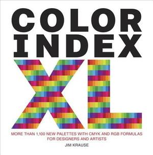 Color Index XL: More Than 1,100 New Palettes with Cmyk and Rgb Formulas for Designers and Artists by Jim Krause