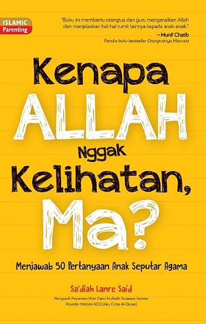 Mengapa Allah Nggak Kelihatan, Ma? by Sadiah Lanre Said