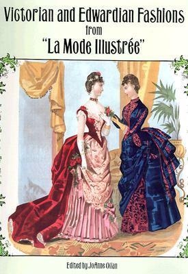 Victorian and Edwardian Fashions from La Mode Illustrée by JoAnne Olian
