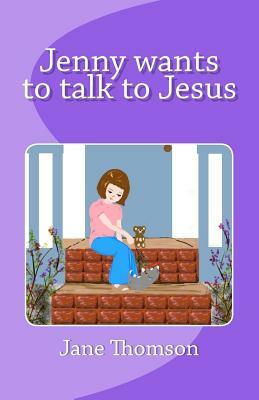 Jenny wants to talk to Jesus-v.1.2 sm by Jane Thomson