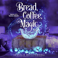Bread, Coffee, Magic by Jessica Rosenberg