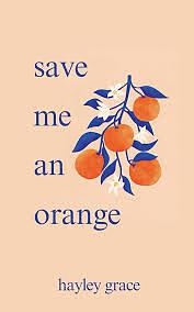 save me an orange  by Hayley Grace