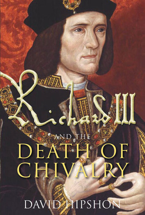 Richard III and the Death of Chivalry by David Hipshon