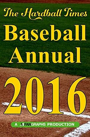 Hardball Times Annual 2016 by Paul Swydan