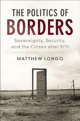 The Politics of Borders by Matthew Longo