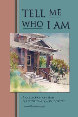 Tell Me Who I Am: Stories of Faith, Family, and Identity by Becca Wilhite, Denae Handy