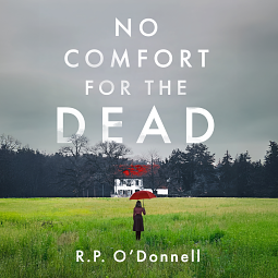 No Comfort for the Dead by R.P. O'Donnell