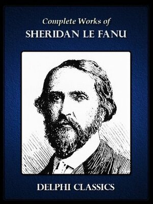 Delphi Complete Works of Sheridan Le Fanu (Illustrated) by J. Sheridan Le Fanu