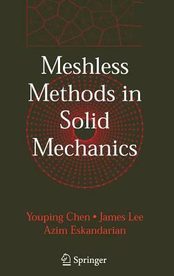 Meshless Methods in Solid Mechanics by Azim Eskandarian, Youping Chen, James Lee