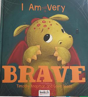 I am not very Brave by Gavin Scott, Timothy Knapman