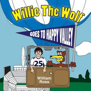 Willie The Wolf Goes To Happy Valley by William Ross