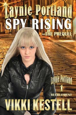 Laynie Portland, Spy Rising by Vikki Kestell