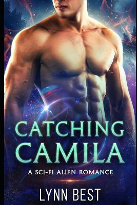 Catching Camila: A Sci-Fi Alien Romance by Lynn Best