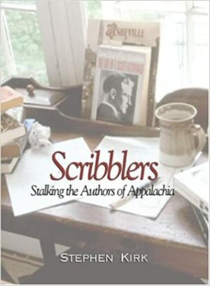 Scribblers: Stalking the Authors of Appalachia by Stephen Kirk