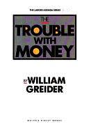 The Trouble with Money by William Greider