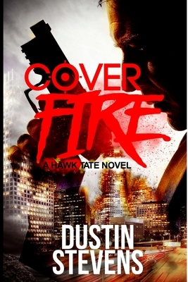 Cover Fire by Dustin Stevens