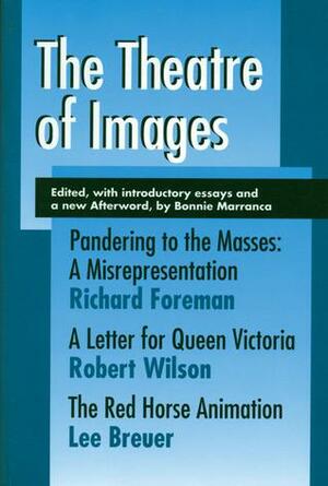 Theatre Of Images: Pandering to the Masses : A Misrepresentation/A Letter for Queen Victoria/The Red Horse Animation by Bonnie Marranca, Robert Wilson, Lee Breuer