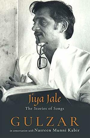 Jiya Jale: The Stories of Songs by Gulzar