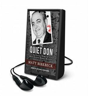 The Quiet Don: The Untold Story of Mafia Kingpin Russell Bufalino by Matt Birkbeck