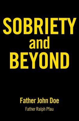 Sobriety and Beyond by Father John Doe