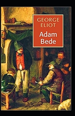 Adam Bede Illustrated by George Eliot