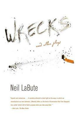 Wrecks and Other Plays by Neil LaBute