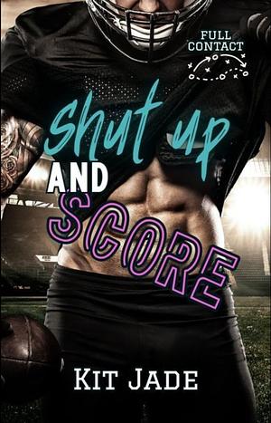 Shut Up and Score by Kit Jade