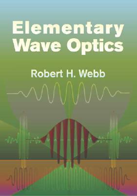 Elementary Wave Optics by Robert H. Webb