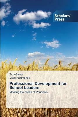 Professional Development for School Leaders by Craig Hammonds, Troy Galow