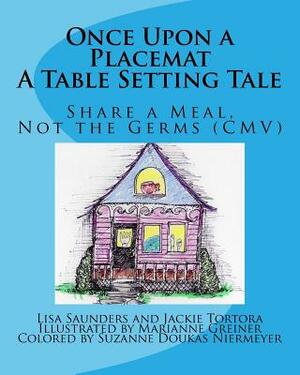 Once Upon a Placemat: A Table Setting Tale: Share a Meal, Not the Germs (CMV)! by Lisa Saunders, Jackie Tortora