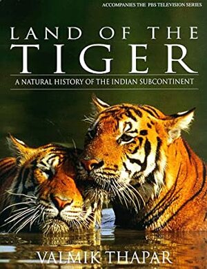 Land of the Tiger: A Natural History of the Indian Subcontinent by Valmik Thapar