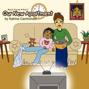 Our New Apartment (Maya's Journey Series - Book 2) by Katrina Carmichael