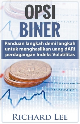 Opsi Biner: Panduan Langkah demi langkah untuk Menghasilkan Uang dari Perdagangan Indeks Volatilitas by Richard Lee