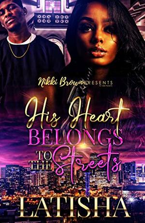 His Heart Belongs To the Streets by Latisha