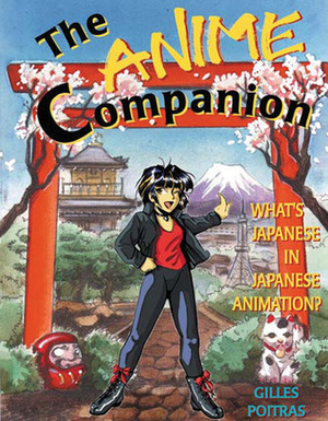 The Anime Companion: What's Japanese in Japanese Animation? by Gilles Poitras