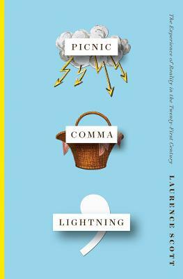 Picnic Comma Lightning: The Experience of Reality in the Twenty-First Century by Laurence Scott