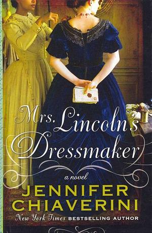 Mrs. Lincoln's Dressmaker by Jennifer Chiaverini