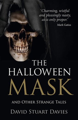 The Halloween Mask: And Other Strange Tales by David Stuart Davies, Mark Gatiss