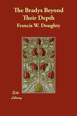 The Bradys Beyond Their Depth by Francis W. Doughty