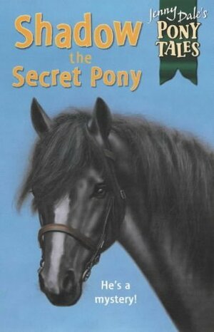 Shadow the Secret Pony by Jenny Dale