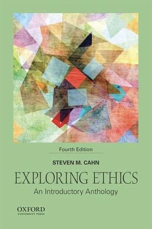 Exploring Ethics: An Introductory Anthology by Steven M. Cahn