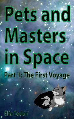 Pets and Masters in Space: Part 1: The First Voyage by Elfa Todari