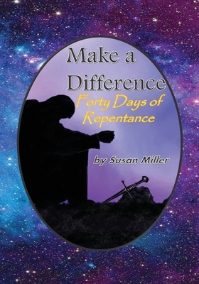 Make a Difference: 40 Days of Repentance by Susan Miller