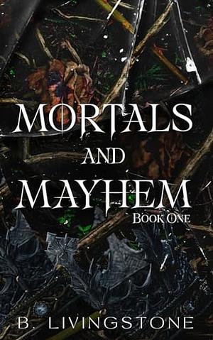 Mortals and Mayhem | Book One by B. Livingstone